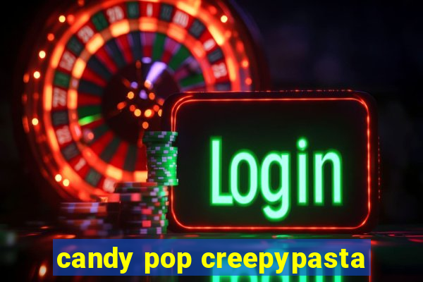 candy pop creepypasta